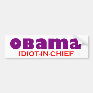 Obama - IDIOT -IN-CHIEF! Bumper Sticker