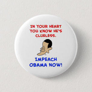obama in your heart you know he's clueless impeach 6 cm round badge