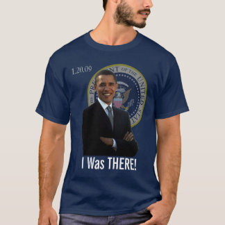 Obama Inauguration I Was There 1/20/09 T-Shirt