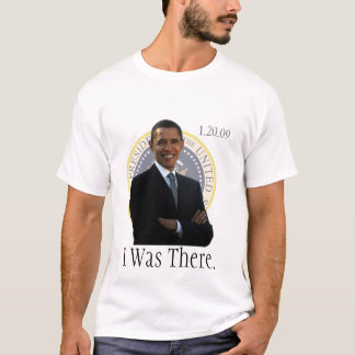 Obama Inauguration I Was There 1/20/09 T-Shirt