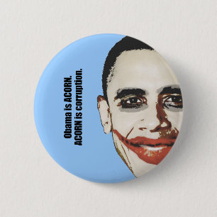 Obama is ACORN. ACORN is corruption 6 Cm Round Badge