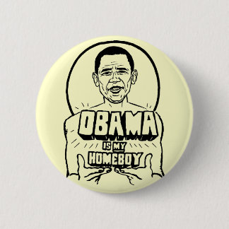 Obama is My Homeboy Button