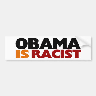 Obama Is Racist Bumper Sticker