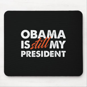 Obama Is Still My President T Shirt_1 Mouse Pad