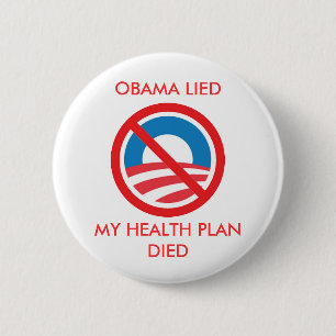 OBAMA LIED, MY HEALTH PLAN DIED 6 CM ROUND BADGE