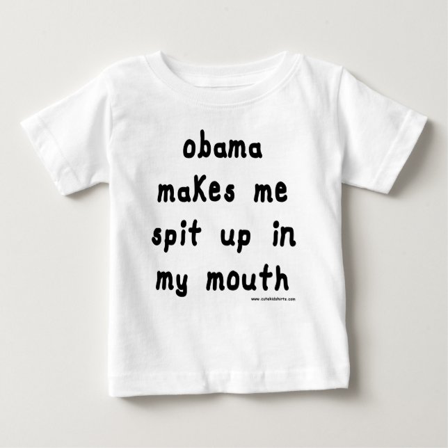 Obama makes me spit up in my mouth baby T-Shirt (Front)