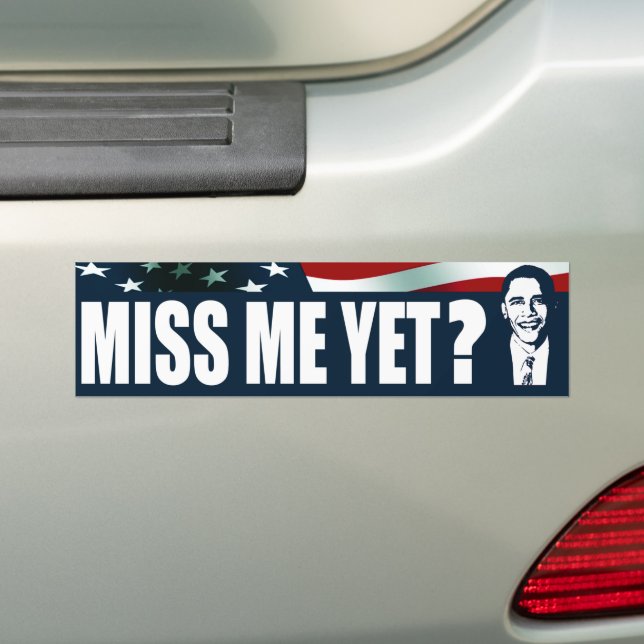 Obama Miss Me Yet? Bumper Sticker (On Car)