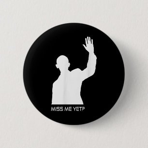 Obama Miss Me Yet Funny 6 Cm Round Badge