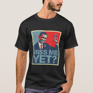 Obama Miss Me Yet T shirt Anti Trump Tee T Shirt