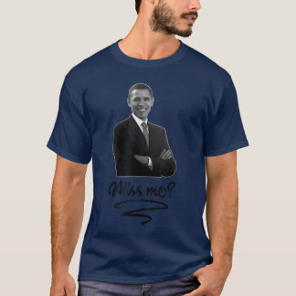 Obama Miss Me Yet T Shirt Funny Liberal Graphic Te