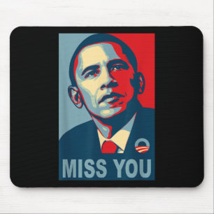 Obama Miss You Political Shirt Mouse Pad