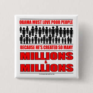 Obama must love poor people - He's created so many 15 Cm Square Badge