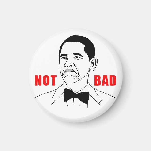 Obama Not Bad Magnet (retouched) (Front)