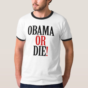 OBAMA OR DIE T-Shirt