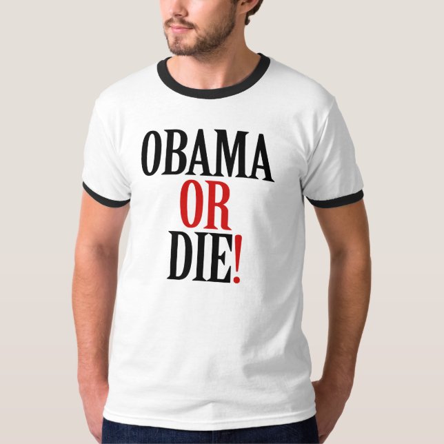 OBAMA OR DIE T-Shirt (Front)