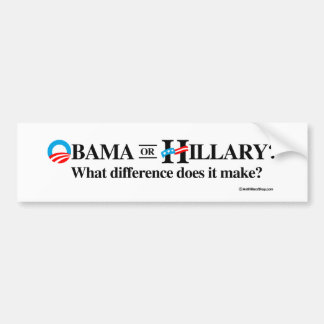 Obama or Hillary - What Difference does it make -  Bumper Sticker