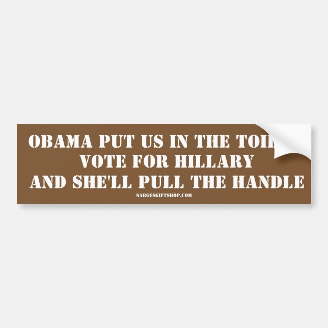 OBAMA PUT US IN THE TOILET, VOTE FOR HILLARY BUMPER STICKER (Front)