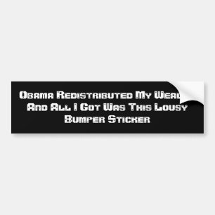 Obama Redistributed My Wealth And All I Got Was... Bumper Sticker