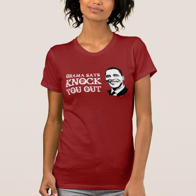 OBAMA SAYS KNOCK YOU OUT T-shirt (Front)