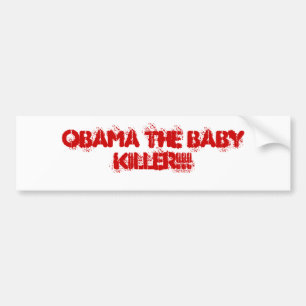 OBAMA THE BABY KILLER!!! BUMPER STICKER