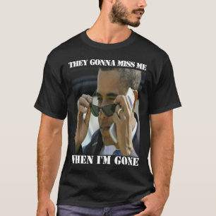 Obama - 'They Gonna Miss Me T-Shirt