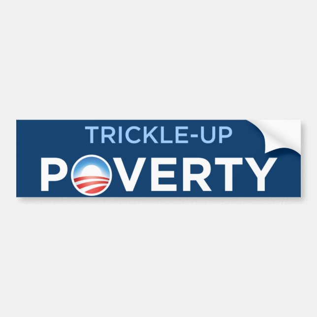 Obama Trickle-Up Poverty Bumper Sticker (Front)