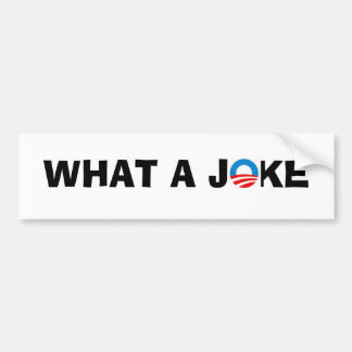 Obama, WHAT A JOKE Bumper Sticker