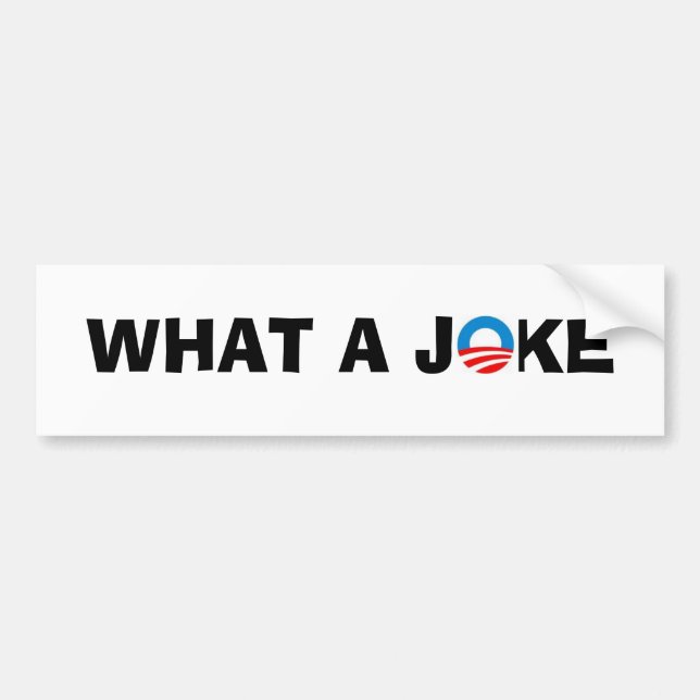 Obama, WHAT A JOKE Bumper Sticker (Front)