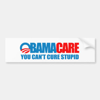 Obamacare - You can't cure stupid Bumper Sticker