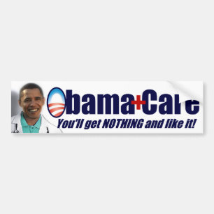 ObamaCare - You'll Get Nothing and Like It! Bumper Sticker