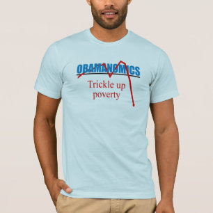 Obamanomics - Trickle up poverty T-Shirt