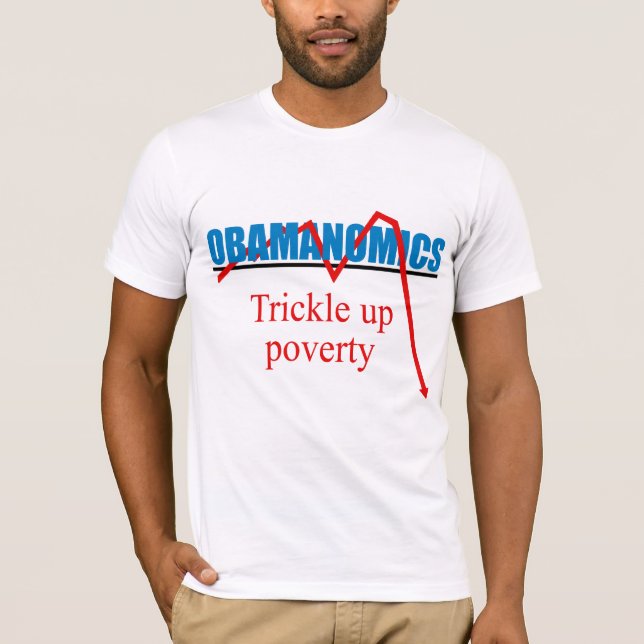 Obamanomics - Trickle up poverty T-Shirt (Front)