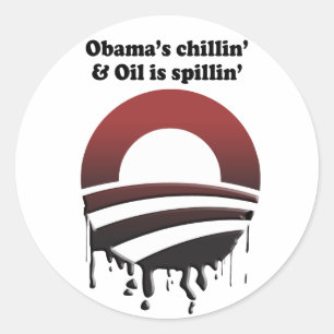 OBAMA'S CHILLIN' AND OIL IS SPILLIN' CLASSIC ROUND STICKER