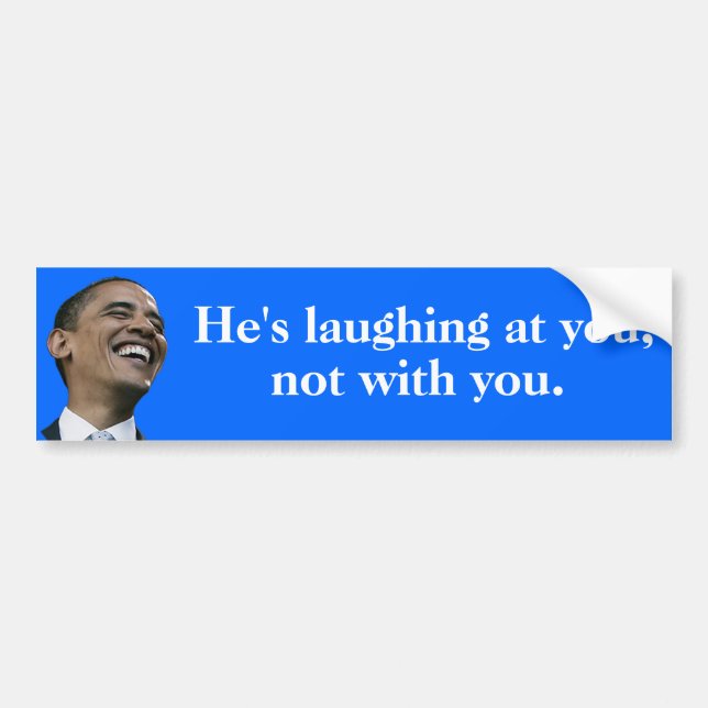 Obama's laughing at you, not with you bumper sticker (Front)