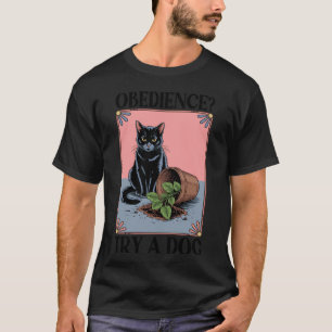 Obedience Try A Dog Cat Lover Kitten Funny Cat 2 T-Shirt