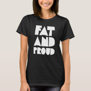Obesity Fat And Proud Fat People Clothes Obese T-Shirt