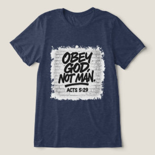 Obey God Not Man Christian – Acts 5:29 Tri-Blend Shirt