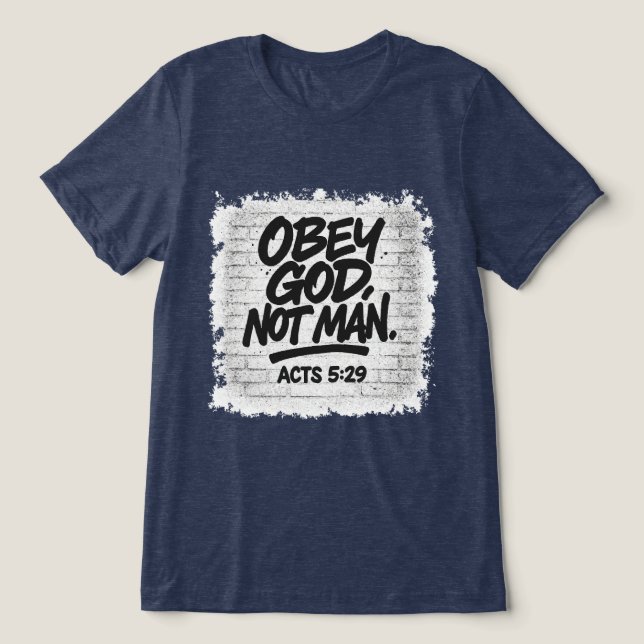 Obey God Not Man Christian – Acts 5:29 Tri-Blend Shirt (Design Front)