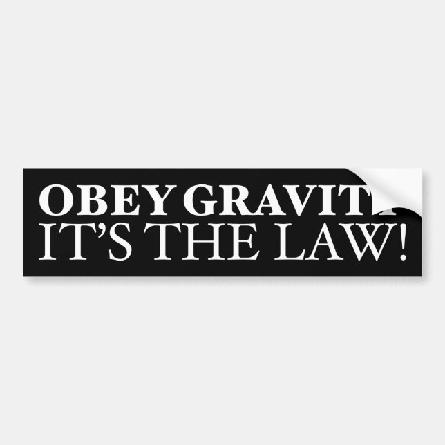Obey Gravity It’s The Law! Bumper Sticker (Front)