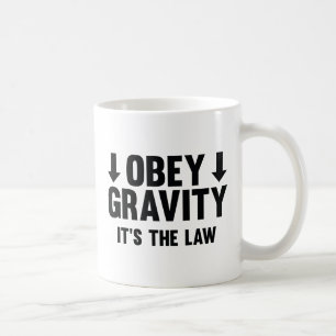 Obey Gravity. It's The Law. Coffee Mug