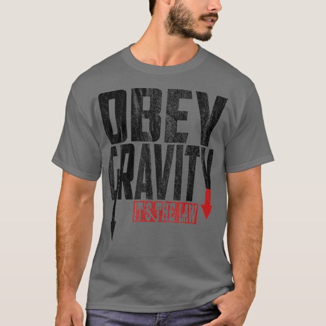 Obey Gravity Its the Law Science Physics T-Shirt (Front)