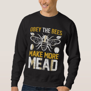 Obey The Bees Make More Mead Sweatshirt