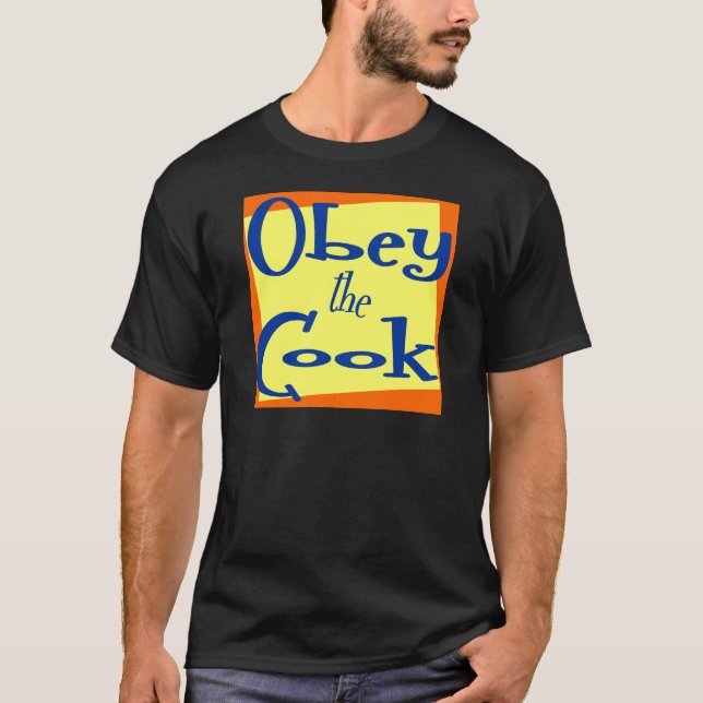 Obey the Cook Funny Kitchen Saying  T-shirt (Front)