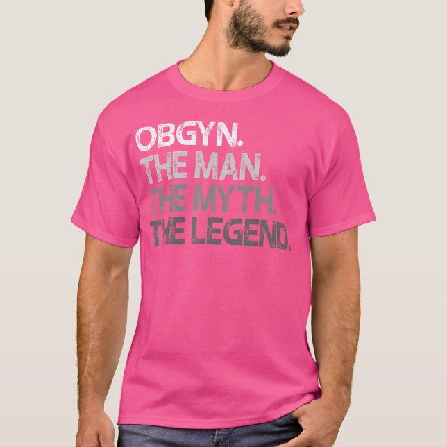 Obgyn Gynaecologist Ob Gyn Man The Myth Legend Gif T-Shirt (Front)