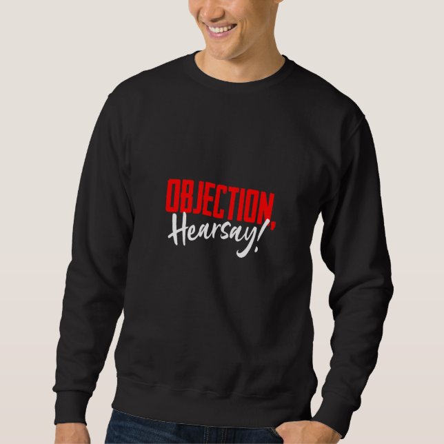 Objection Hearsay Hilarious Viral Meme Saying Sweatshirt (Front)