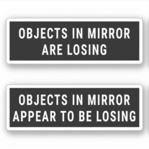 Objects In Mirror Are Losing