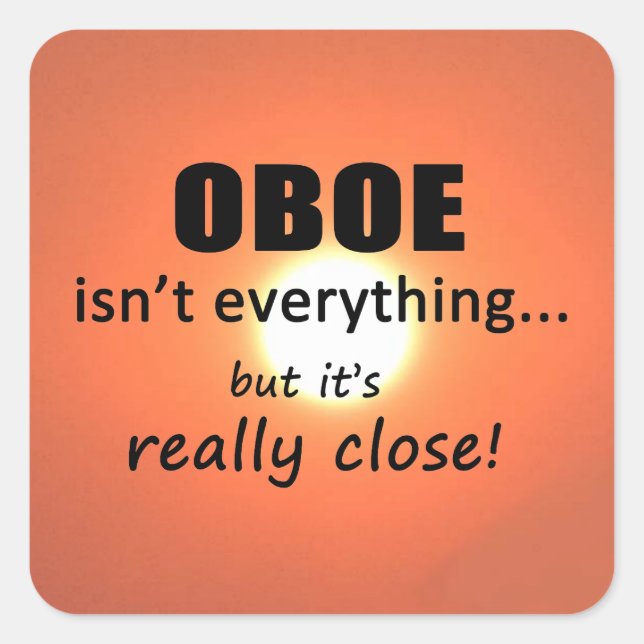 Oboe Isn't Everything Square Sticker (Front)