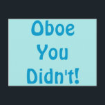 Oboe You Didn't Postcard<br><div class="desc">Did you really go there? Oboe you didn't! This Oboe You Didn't postcard is the perfect greeting for any snarky oboe player. The design features a light blue background and reads, "Oboe you didn't!" in a blue Hobo font because oboe and hobo rhyme. Yeah, that's the kind of creative genius...</div>