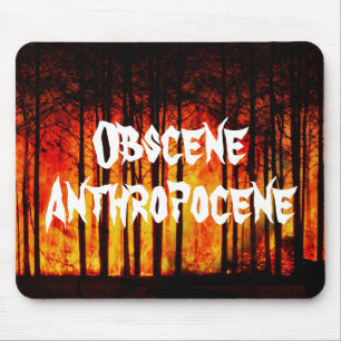 Obscene Anthropocene Climate Change Mouse Pad