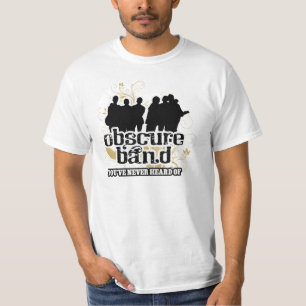 Obscure Band You've Never Heard Of T-shirt